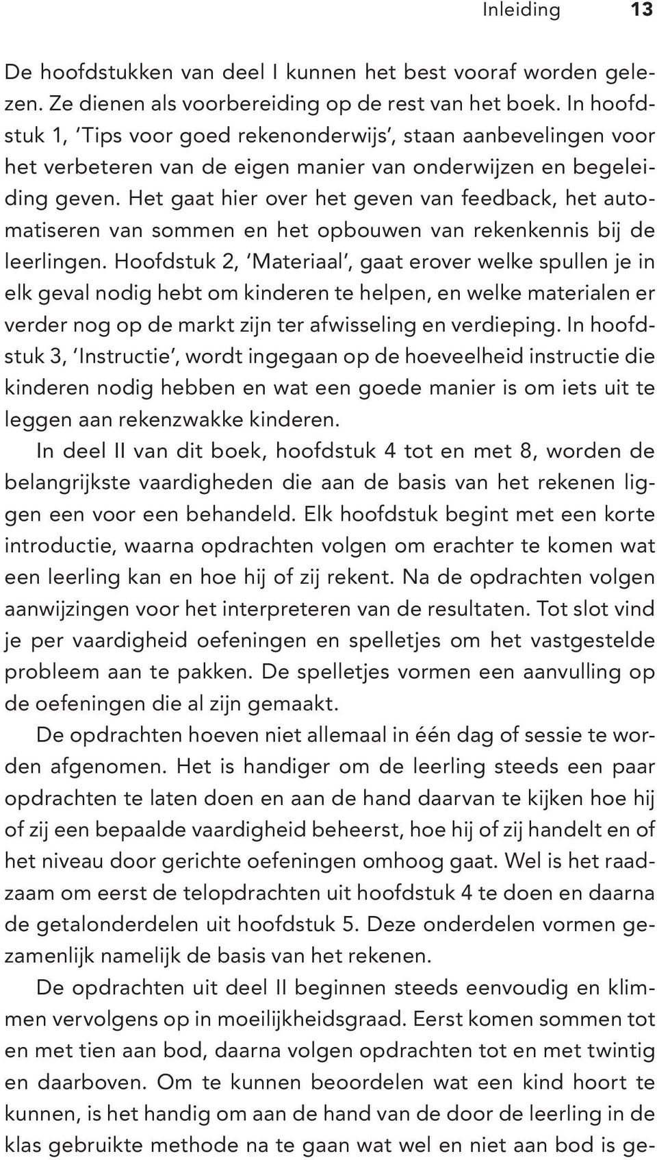 Het gaat hier over het geven van feedback, het automatiseren van sommen en het opbouwen van rekenkennis bij de leerlingen.