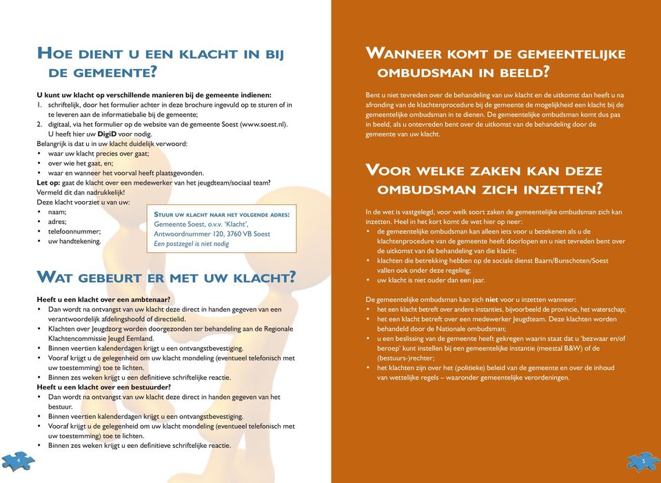 digitaal, via het formulier op de website van de gemeente Soest (www.soest.nl). U heeft hier uw DigiD voor nodig.