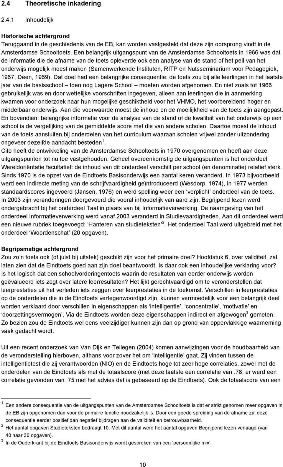 maken (Samenwerkende Instituten, RITP en Nutsseminarium voor Pedagogiek, 1967; Deen, 1969).