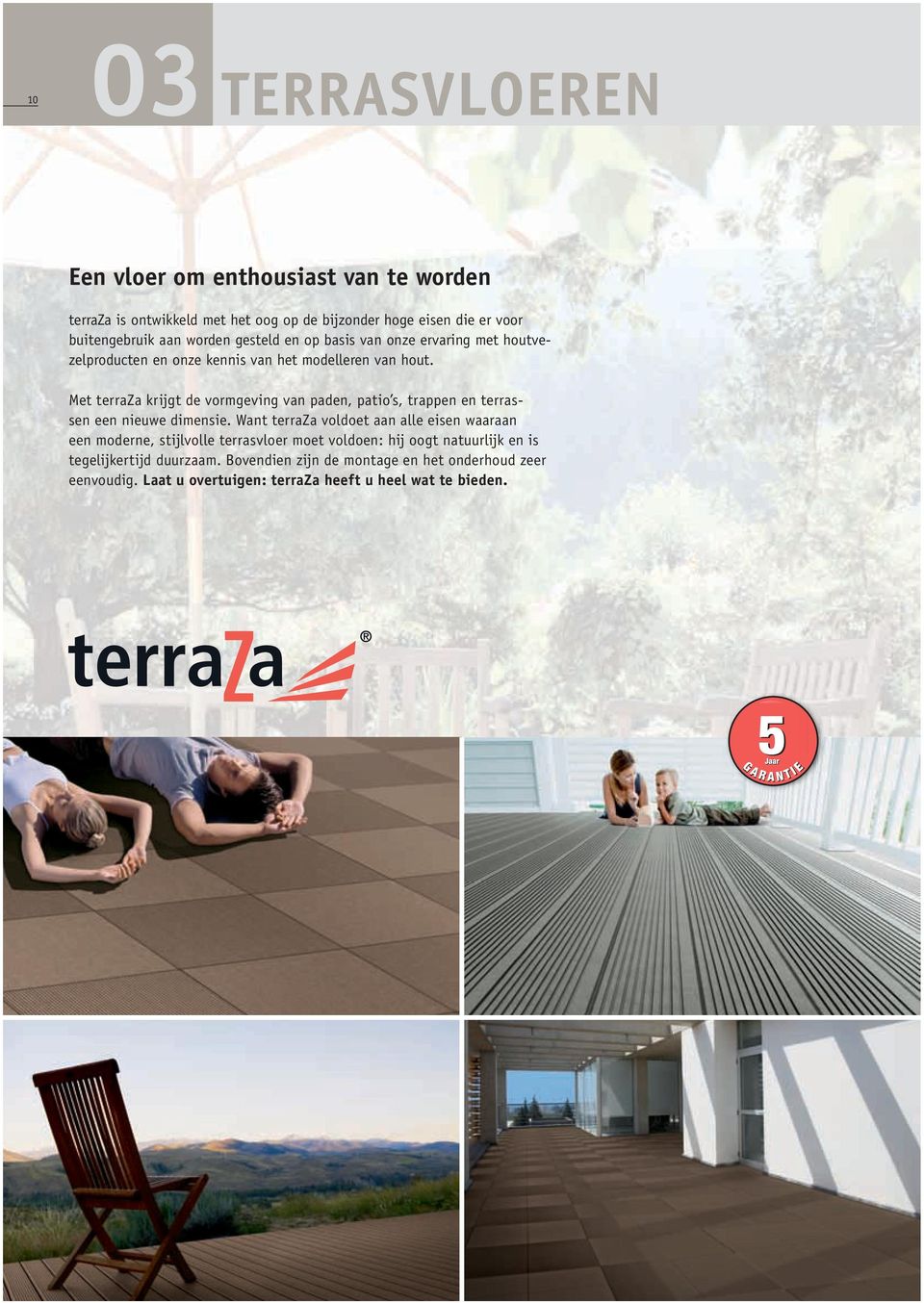 Met terraza krijgt de vormgeving van paden, patio s, trappen en terrassen een nieuwe dimensie.