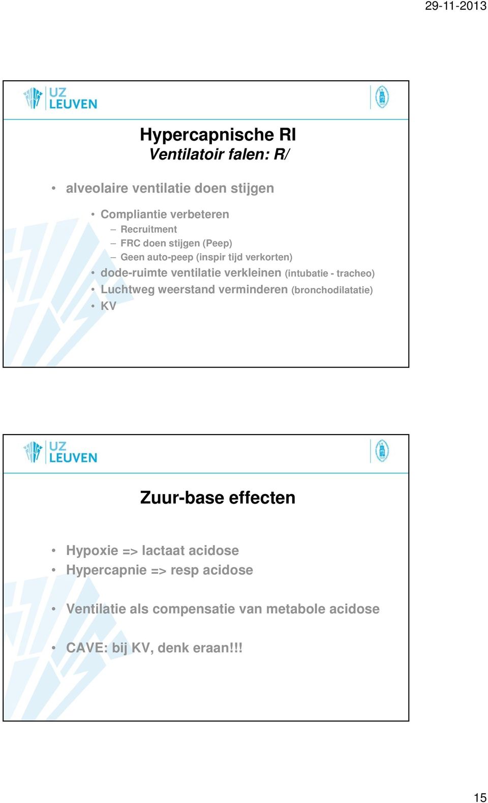 (intubatie - tracheo) Luchtweg weerstand verminderen (bronchodilatatie) KV Zuur-base effecten Hypoxie =>