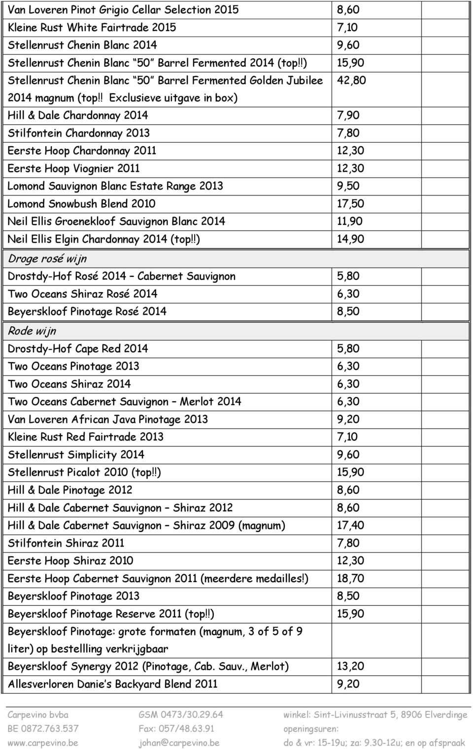 ! Exclusieve uitgave in box) Hill & Dale Chardonnay 2014 7,90 Stilfontein Chardonnay 2013 7,80 Eerste Hoop Chardonnay 2011 12,30 Eerste Hoop Viognier 2011 12,30 Lomond Sauvignon Blanc Estate Range