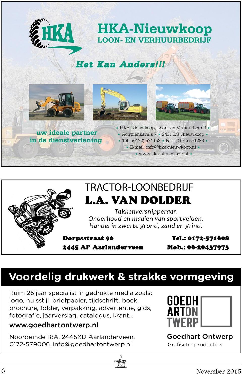 Handel in zwarte grond, zand en grind. Dorpsstraat 96 2445 AP Aarlanderveen Tel.: 0172-571608 Mob.