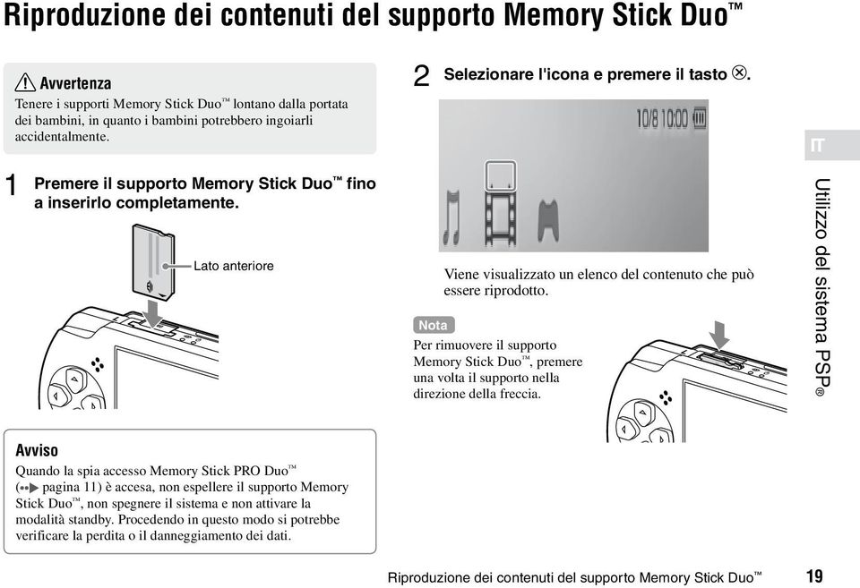 Nota Per rimuovere il supporto Memory Stick Duo, premere una volta il supporto nella direzione della freccia.