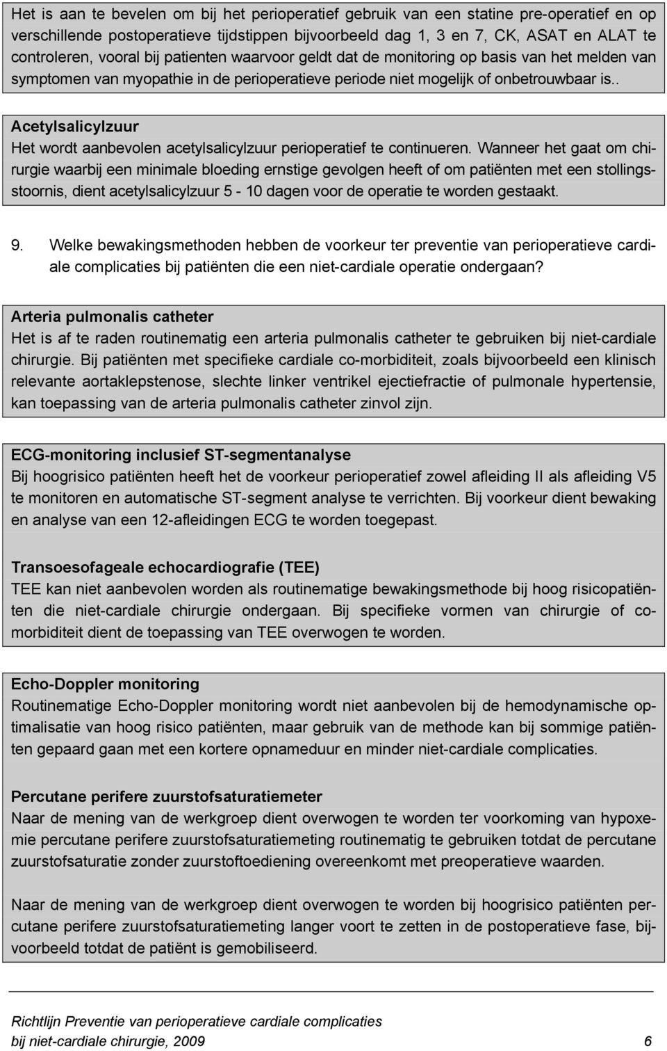 . Acetylsalicylzuur Het wordt aanbevolen acetylsalicylzuur perioperatief te continueren.