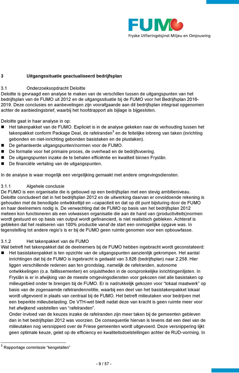 het Bedrijfsplan 2016-2019. Deze conclusies en aanbevelingen zijn voorafgaande aan dit bedrijfsplan integraal opgenomen achter de aanbiedingsbrief, waarbij het hoofdrapport als bijlage is bijgesloten.