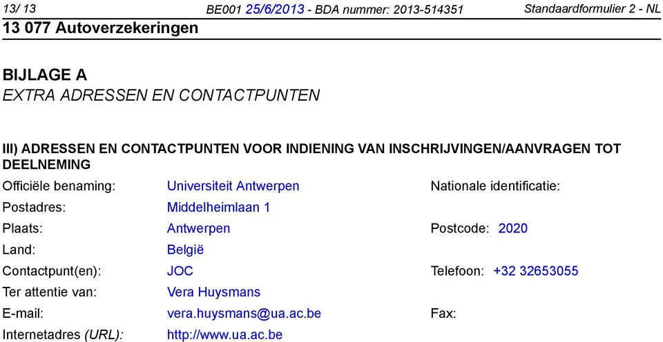Antwerpen Nationale identificatie: Postadres: Middelheimlaan 1 Plaats: Antwerpen Postcode: 2020 Land: België Contactpunt(en):