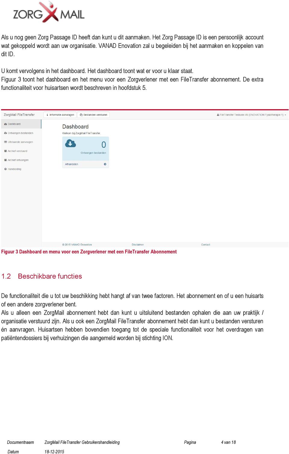 Figuur 3 toont het dashboard en het menu voor een Zorgverlener met een FileTransfer abonnement. De extra functionaliteit voor huisartsen wordt beschreven in hoofdstuk 5.