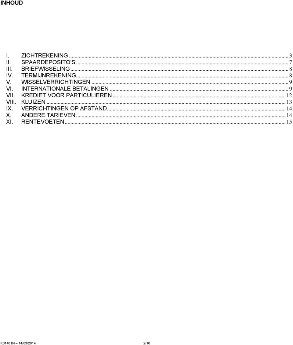 ..9 VII. KREDIET VOOR PARTICULIEREN...12 VIII. KLUIZEN...13 IX.