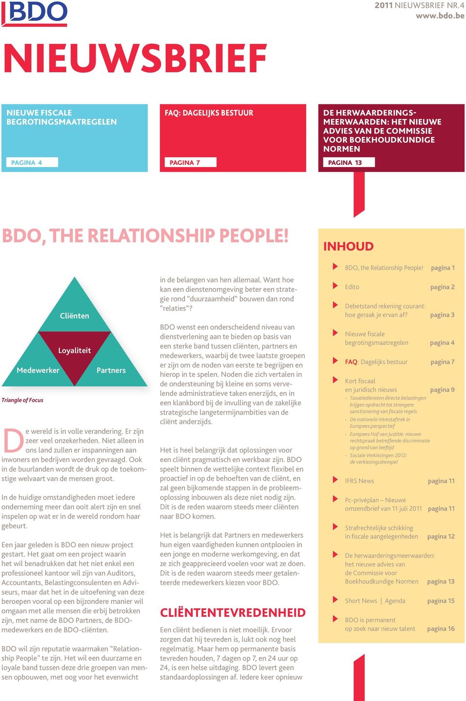 BDO, the Relationship People! INHOUD Medewerker Triangle of Focus Cliënten Loyaliteit Partners De wereld is in volle verandering. Er zijn zeer veel onzekerheden.