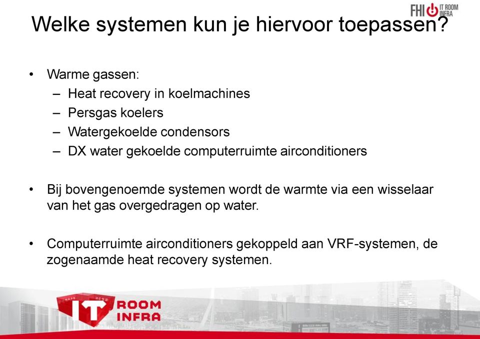 water gekoelde computerruimte airconditioners Bij bovengenoemde systemen wordt de warmte