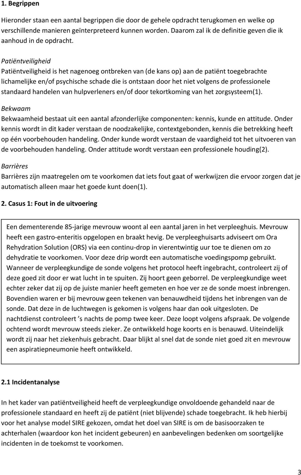 Patiëntveiligheid Patiëntveiligheid is het nagenoeg ontbreken van (de kans op) aan de patiënt toegebrachte lichamelijke en/of psychische schade die is ontstaan door het niet volgens de professionele