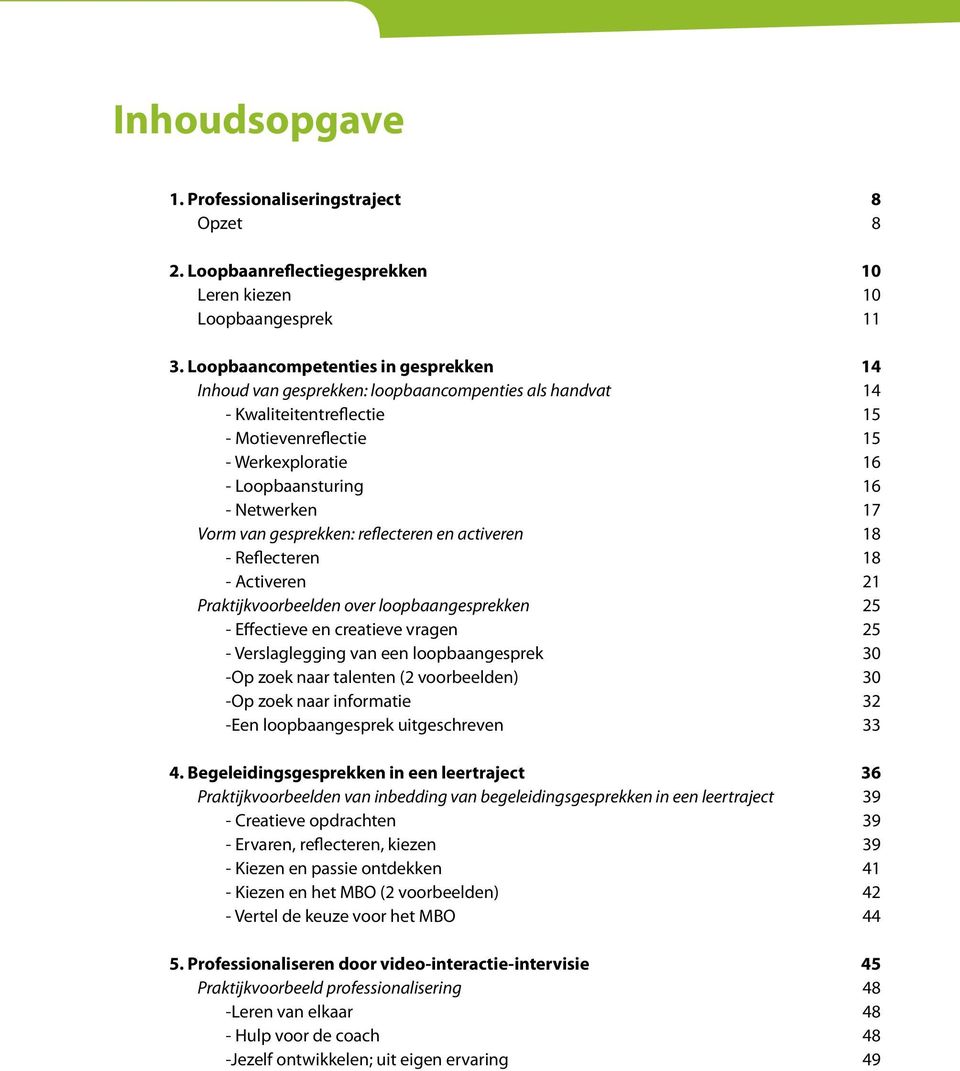 gesprekken: reflecteren en activeren - Reflecteren - Activeren Praktijkvoorbeelden over loopbaangesprekken - Effectieve en creatieve vragen - Verslaglegging van een loopbaangesprek -Op zoek naar