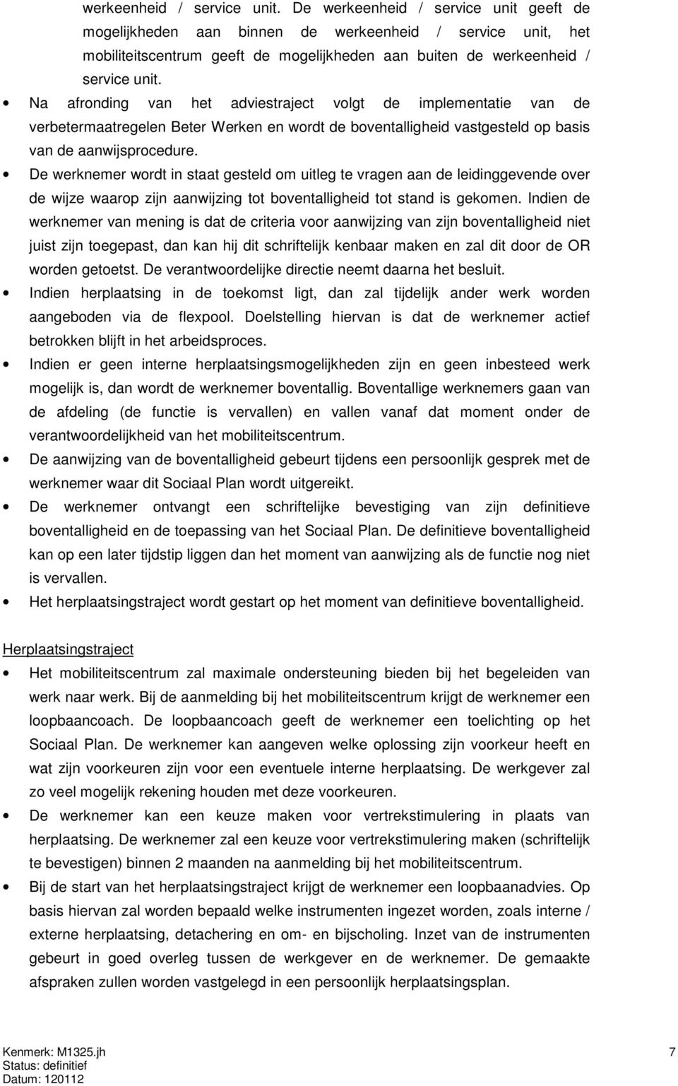 implementatie van de verbetermaatregelen Beter Werken en wordt de boventalligheid vastgesteld op basis van de aanwijsprocedure.