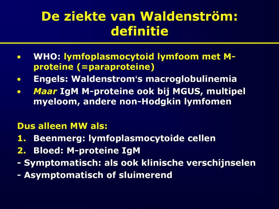 multipel myeloom, andere non-hodgkin lymfomen Dus alleen MW als: 1.