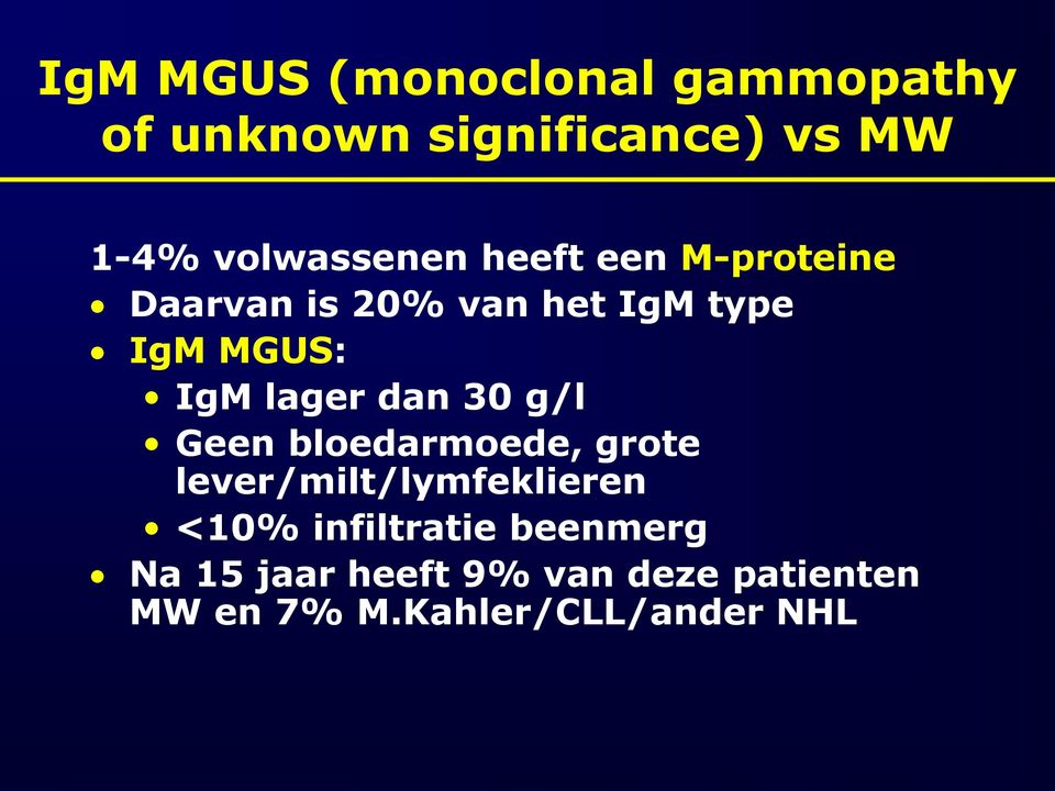 IgM lager dan 30 g/l Geen bloedarmoede, grote lever/milt/lymfeklieren <10%