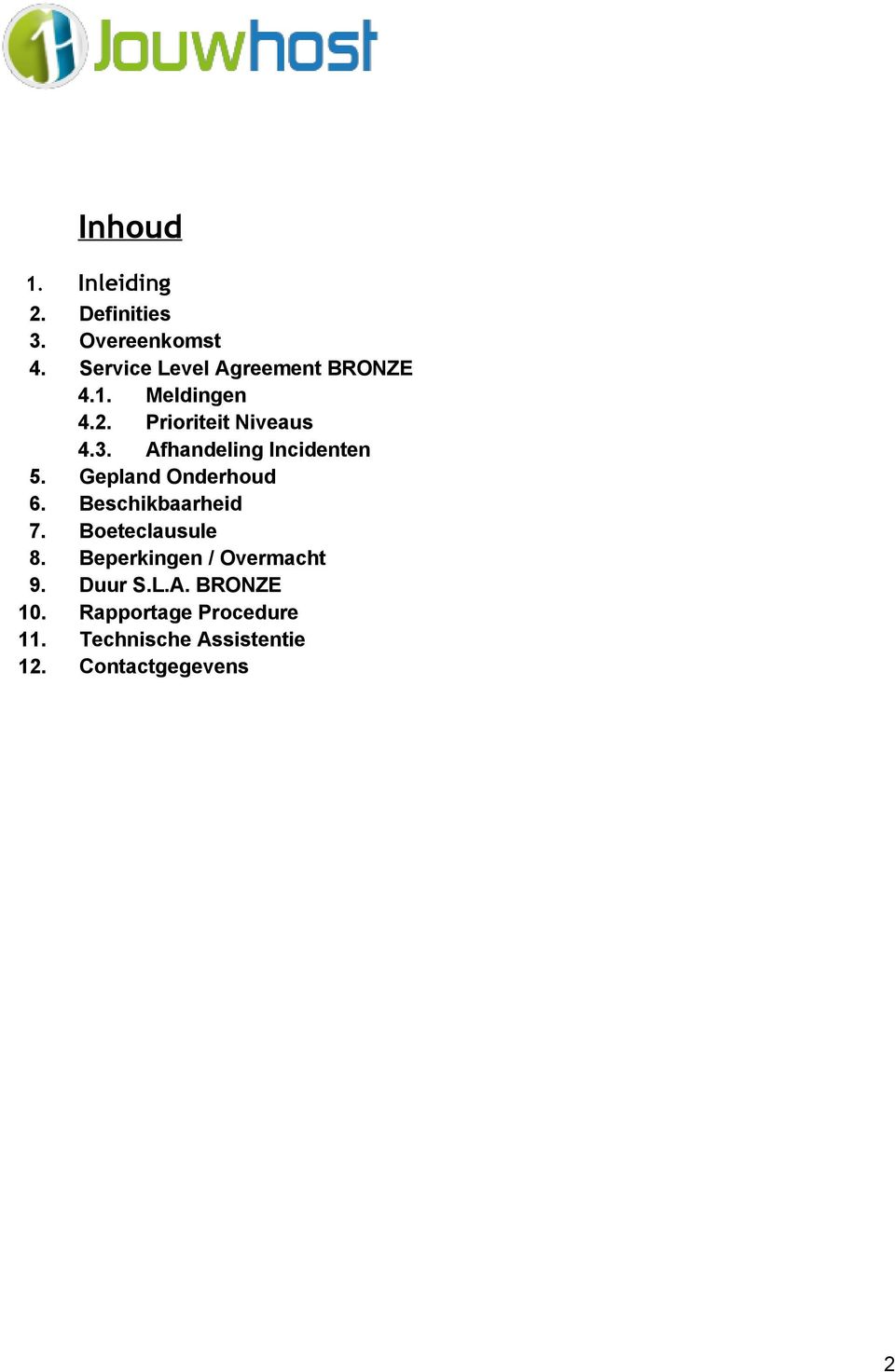 Afhandeling Incidenten 5. Gepland Onderhoud 6. Beschikbaarheid 7. Boeteclausule 8.