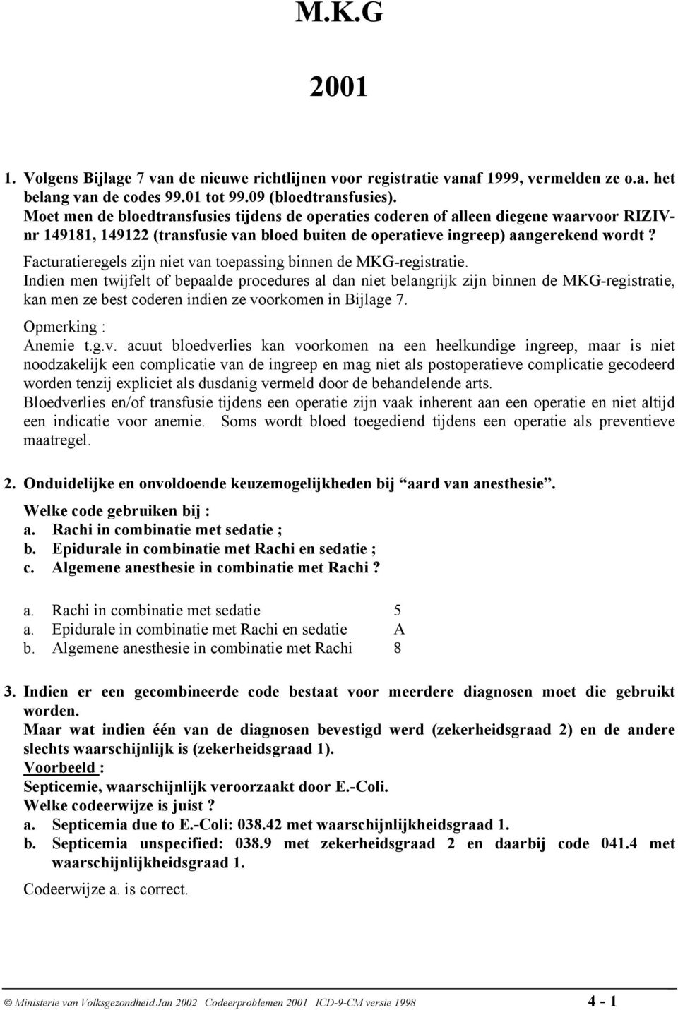 Facturatieregels zijn niet van toepassing binnen de MKG-registratie.