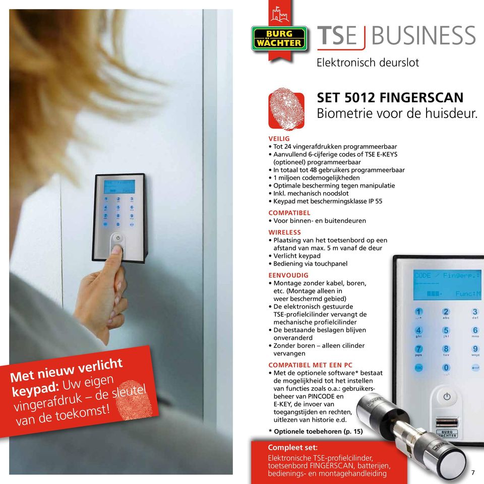 bescherming tegen manipulatie Inkl. mechanisch noodslot Keypad met beschermingsklasse IP 55 COMPATIBEL Voor binnen- en buitendeuren WIRELESS Plaatsing van het toetsenbord op een afstand van max.