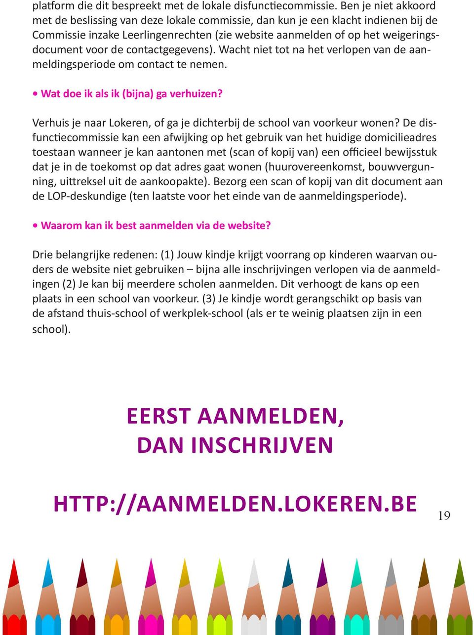 contactgegevens). Wacht niet tot na het verlopen van de aanmeldingsperiode om contact te nemen. Wat doe ik als ik (bijna) ga verhuizen?