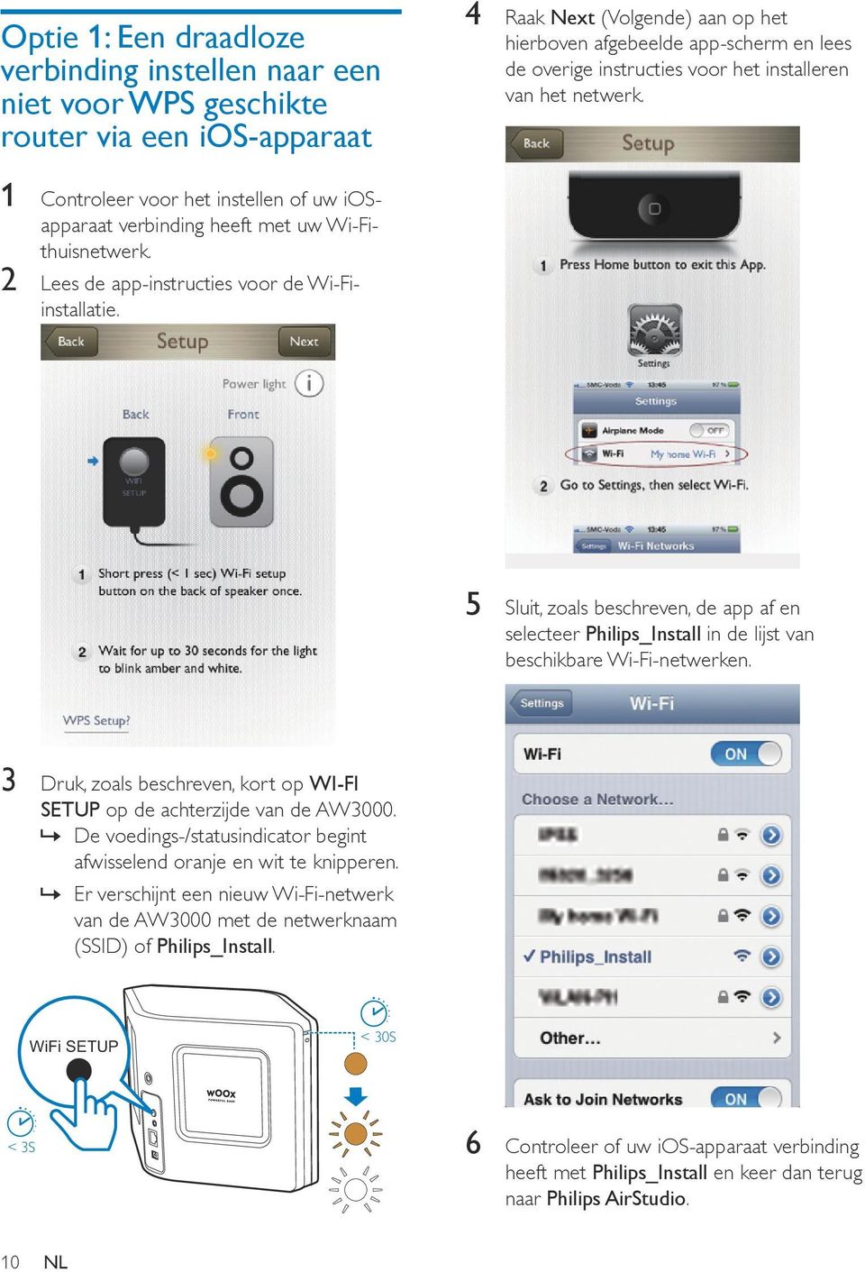 5 Sluit, zoals beschreven, de app af en selecteer Philips_Install in de lijst van beschikbare Wi-Fi-netwerken. 3 Druk, zoals beschreven, kort op WI-FI SETUP op de achterzijde van de AW3000.