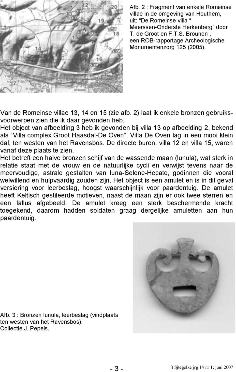 Het object van afbeelding 3 heb ik gevonden bij villa 13 op afbeelding 2, bekend als Villa complex Groot Haasdal-De Oven. Villa De Oven lag in een mooi klein dal, ten westen van het Ravensbos.