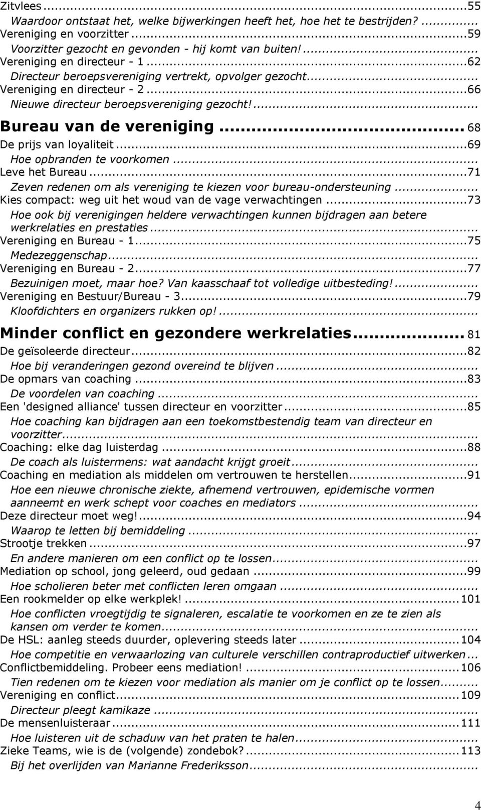 .. 68 De prijs van loyaliteit...69 Hoe opbranden te voorkomen... Leve het Bureau...71 Zeven redenen om als vereniging te kiezen voor bureau-ondersteuning.