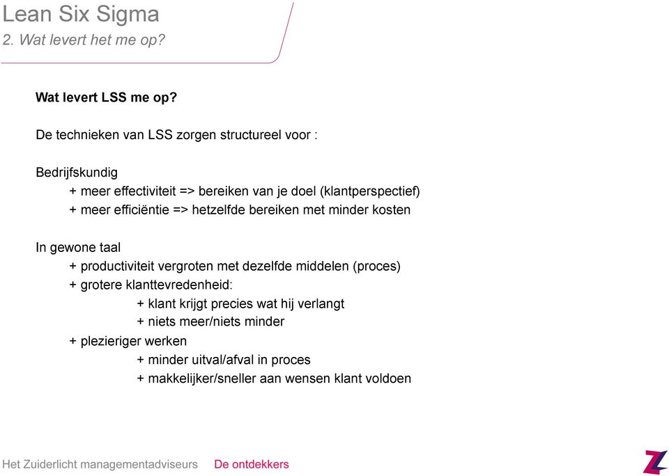 (klantperspectief) + meer efficiëntie => hetzelfde bereiken met minder kosten In gewone taal + productiviteit vergroten met