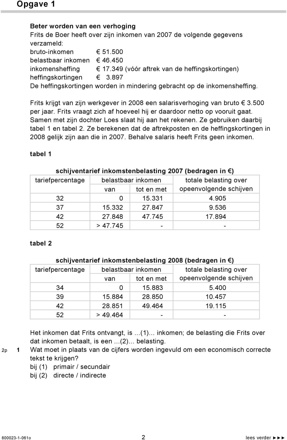 Frits krijgt van zijn werkgever in 2008 een salarisverhoging van bruto 3.500 per jaar. Frits vraagt zich af hoeveel hij er daardoor netto op vooruit gaat.