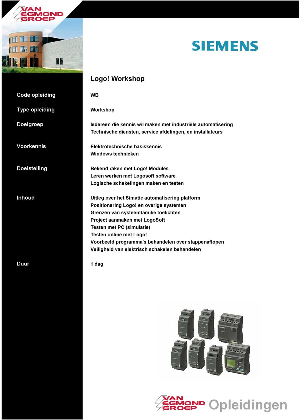 Modules Leren werken met Logosoft software Logische schakelingen maken en testen Uitleg over het Simatic automatisering platform Positionering Logo!