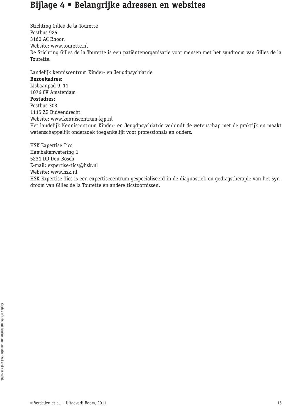 Landelijk kenniscentrum Kinder- en Jeugdpsychiatrie Bezoekadres: IJsbaanpad 9 11 1076 CV Amsterdam Postadres: Postbus 303 1115 ZG Duivendrecht Website: www.kenniscentrum-kjp.