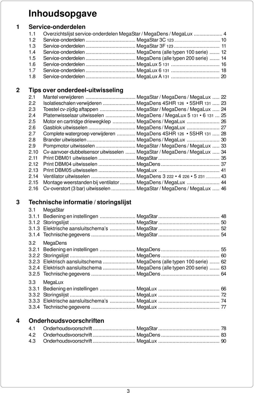 .. egalux 6 131... 18 1.8 Service-onderdelen... egalux A 131... 20 2 Tips over onderdeel-uitwisseling 2.1 antel verwijderen... egastar / egadens / egalux... 22 2.2 Isolatieschalen verwijderen.