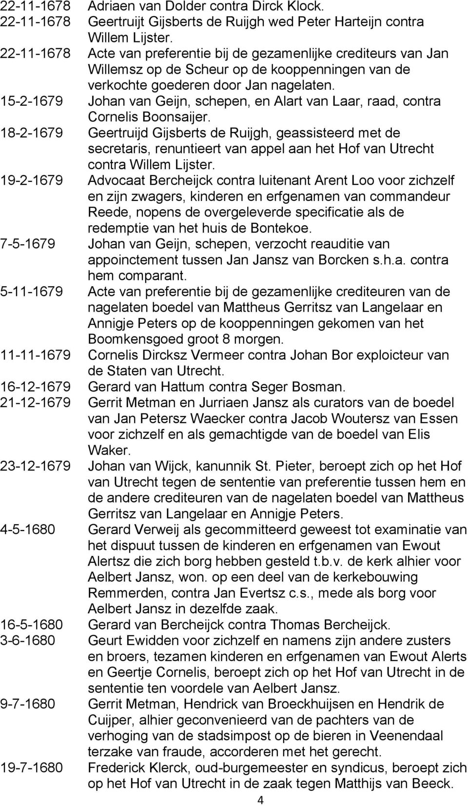15-2-1679 Johan van Geijn, schepen, en Alart van Laar, raad, contra Cornelis Boonsaijer.