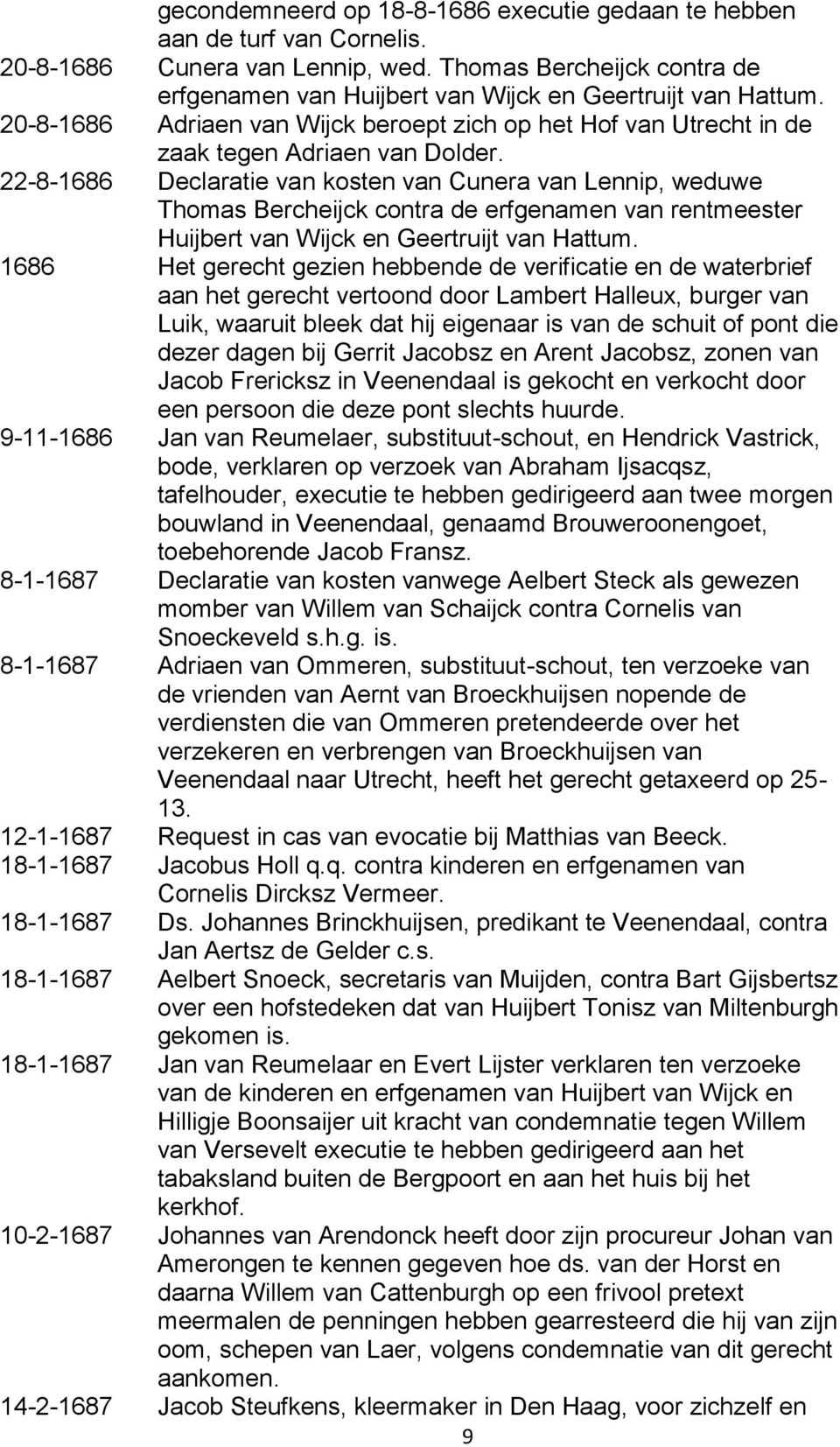 22-8-1686 Declaratie van kosten van Cunera van Lennip, weduwe Thomas Bercheijck contra de erfgenamen van rentmeester Huijbert van Wijck en Geertruijt van Hattum.