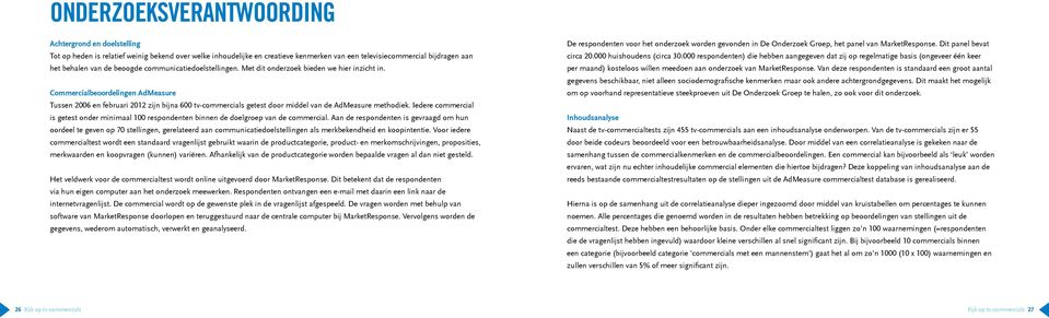 Commercialbeoordelingen AdMeasure Tussen 2006 en februari 2012 zijn bijna 600 tv-commercials getest door middel van de AdMeasure methodiek.