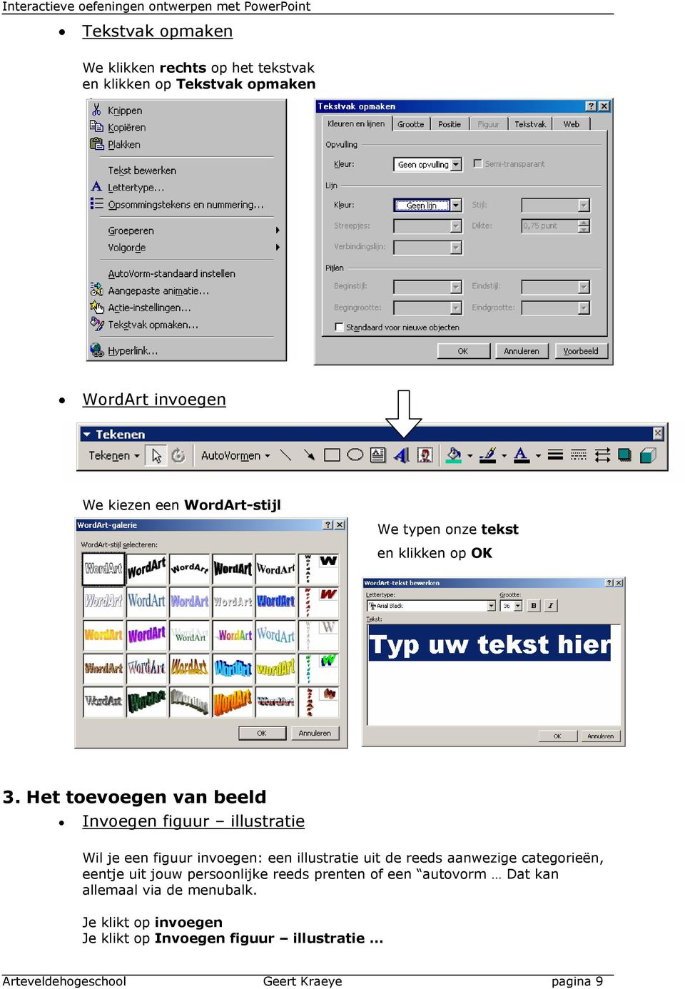 Het toevoegen van beeld Invoegen figuur illustratie Wil je een figuur invoegen: een illustratie uit de reeds aanwezige