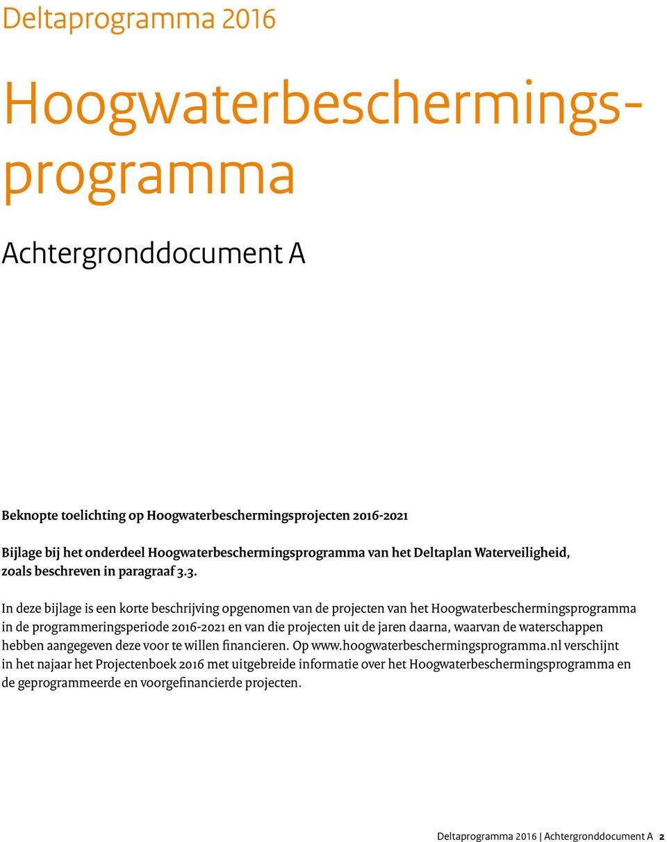 3. In deze bijlage is een korte beschrijving opgenomen van de projecten van het Hoogwaterbeschermingsprogramma in de programmeringsperiode 2016-2021 en van die projecten uit de jaren daarna,