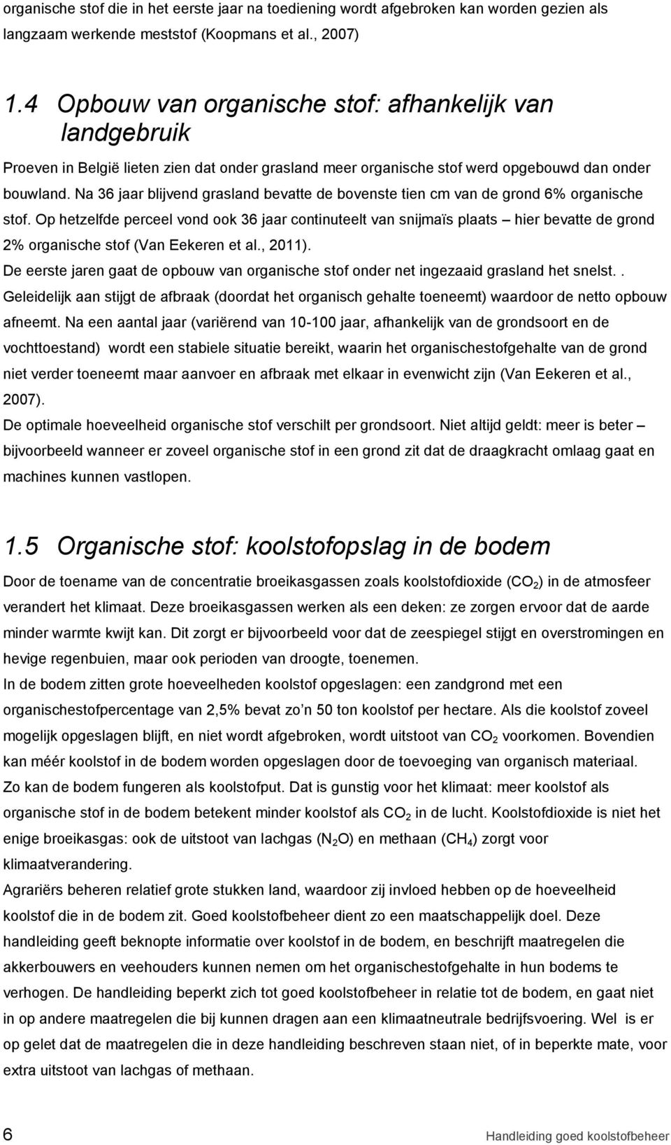 Na 36 jaar blijvend grasland bevatte de bovenste tien cm van de grond 6% organische stof.