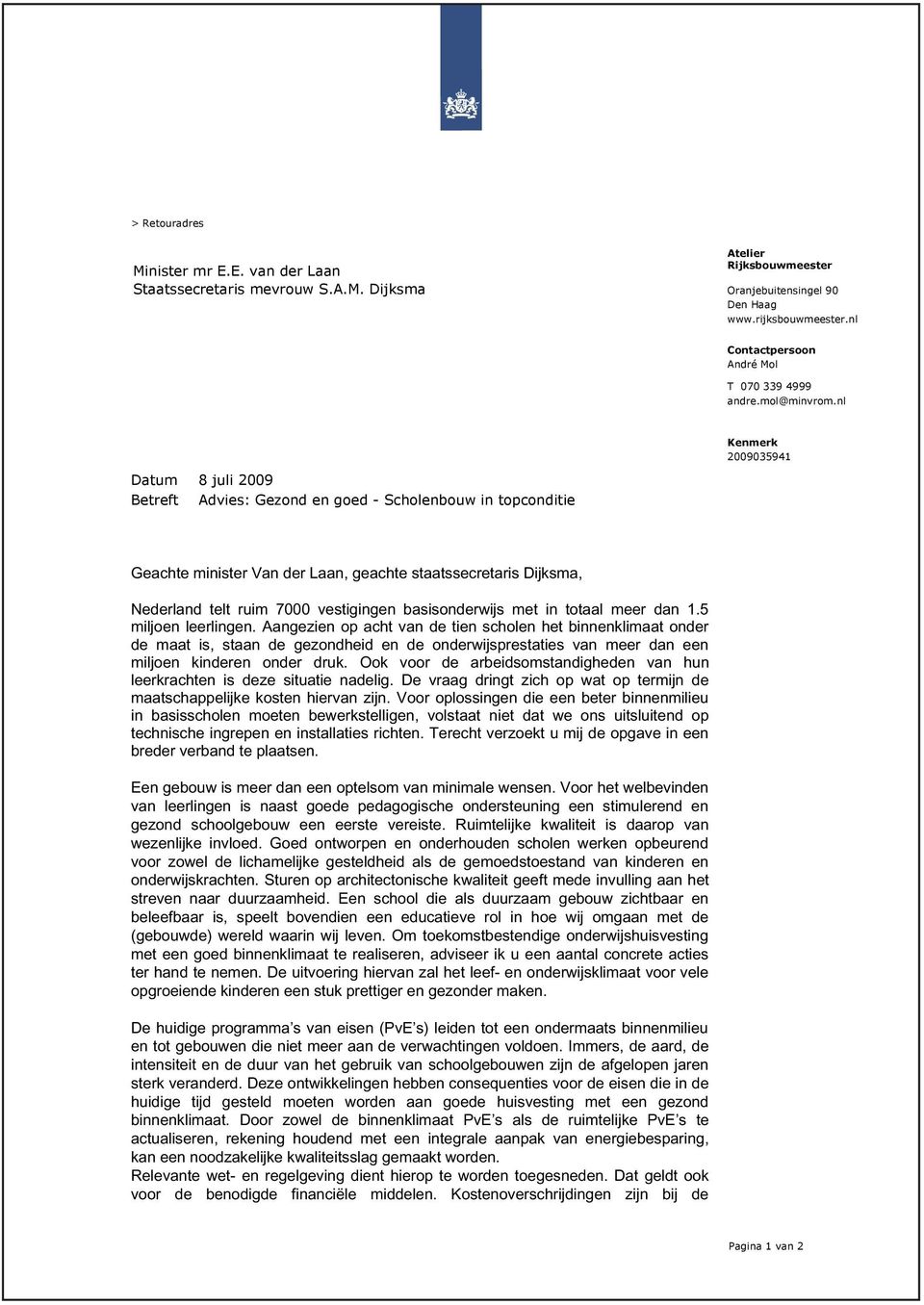 nl Kenmerk 2009035941 Datum 8 juli 2009 Betreft Advies: Gezond en goed - Scholenbouw in topconditie Geachte minister Van der Laan, geachte staatssecretaris Dijksma, Nederland telt ruim 7000