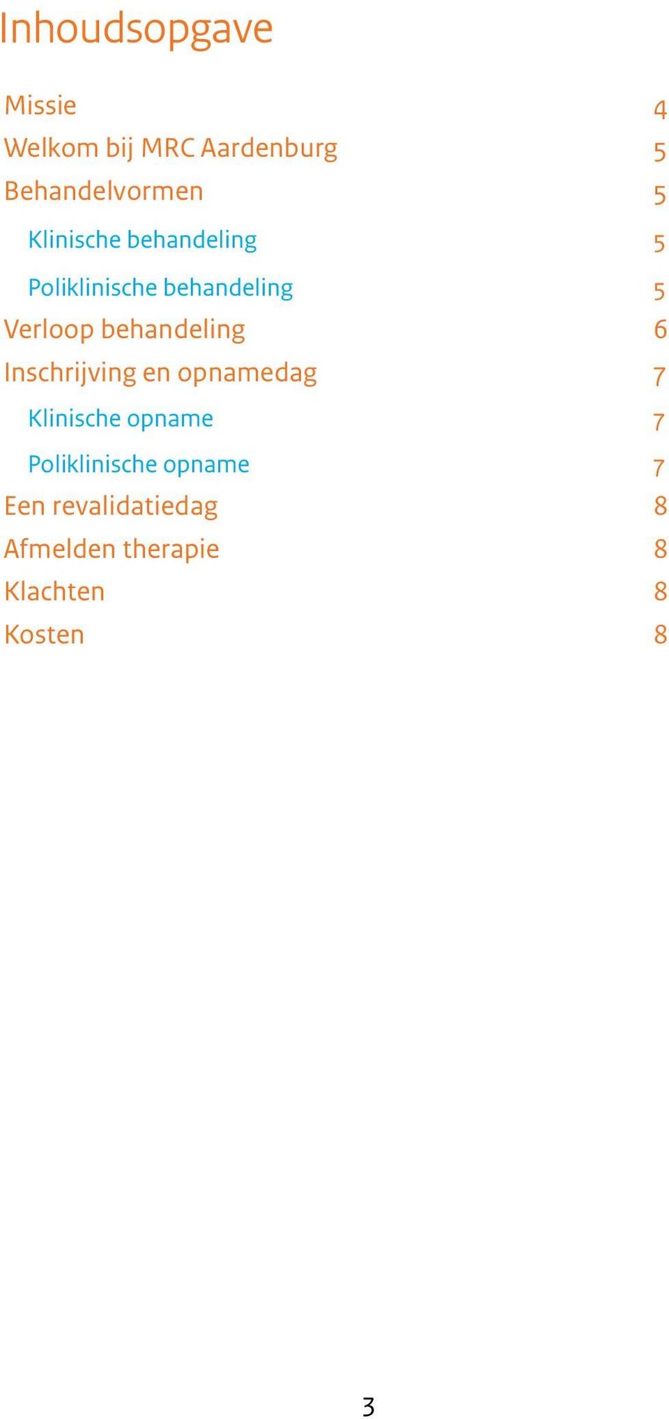 behandeling 6 Inschrijving en opnamedag 7 Klinische opname 7