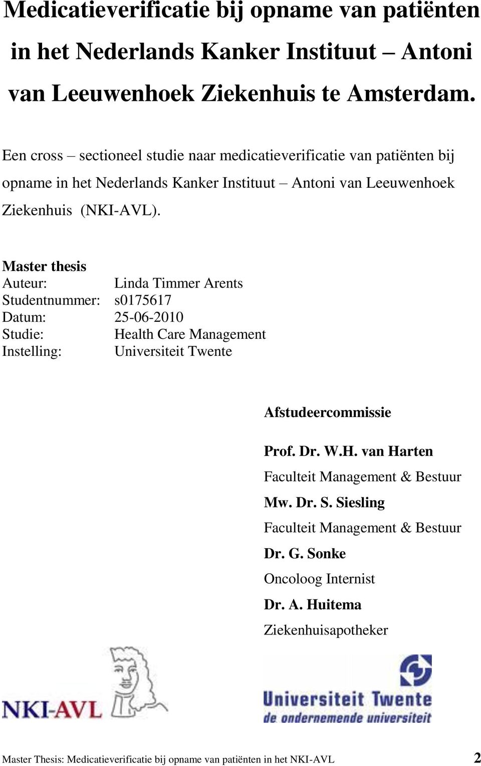 Master thesis Auteur: Linda Timmer Arents Studentnummer: s0175617 Datum: 25-06-2010 Studie: Health Care Management Instelling: Universiteit Twente Afstudeercommissie Prof. Dr.
