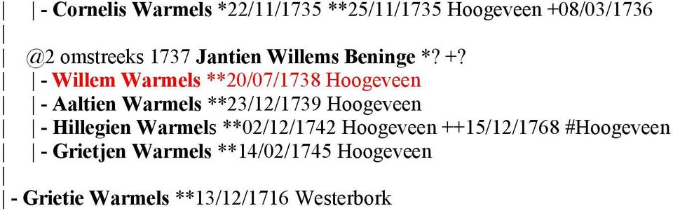 - Willem Warmels **20/07/1738 Hoogeveen - Aaltien Warmels **23/12/1739 Hoogeveen -