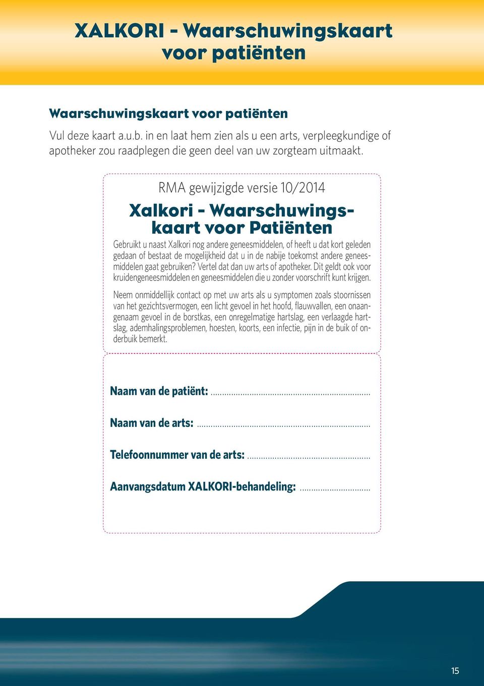 RMA gewijzigde versie 10/2014 Xalkori - Waarschuwingskaart voor Patiënten Gebruikt u naast Xalkori nog andere geneesmiddelen, of heeft u dat kort geleden gedaan of bestaat de mogelijkheid dat u in de