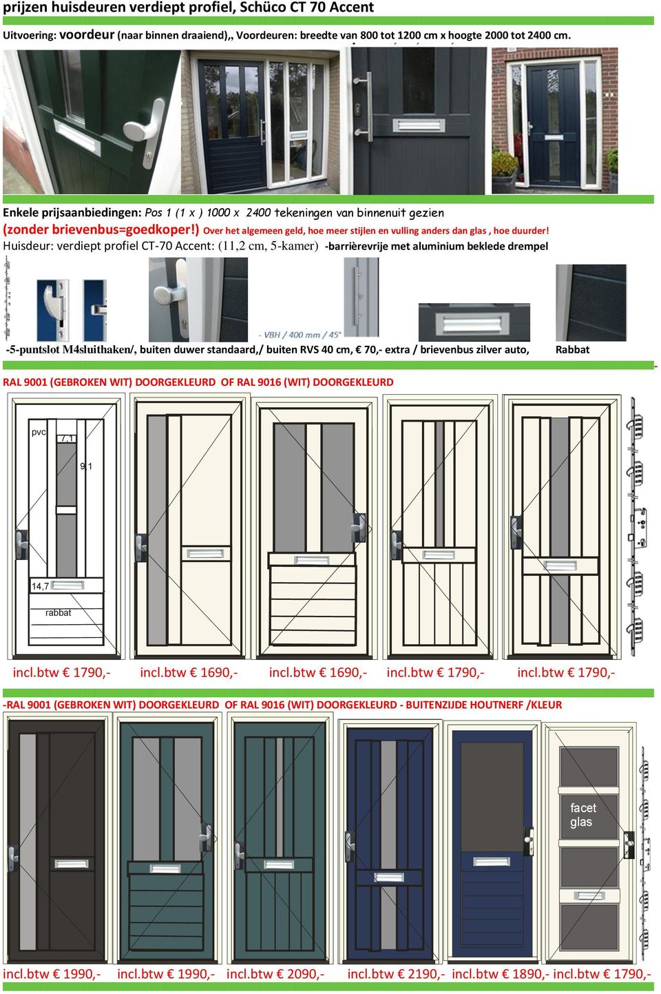 Huisdeur: verdiept profiel CT-70 Accent: (11,2 cm, 5-kamer) -barrièrevrije met aluminium beklede drempel -5-puntslot M4sluithaken/, buiten duwer standaard,/ buiten RVS 40 cm, 70,- extra / brievenbus