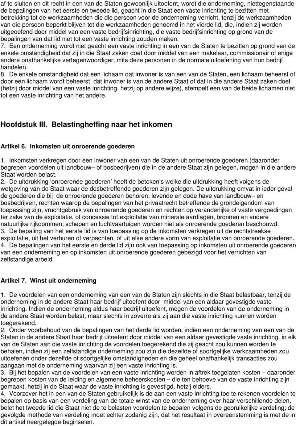 die, indien zij worden uitgeoefend door middel van een vaste bedrijfsinrichting, die vaste bedrijfsinrichting op grond van de bepalingen van dat lid niet tot een vaste inrichting zouden maken. 7.