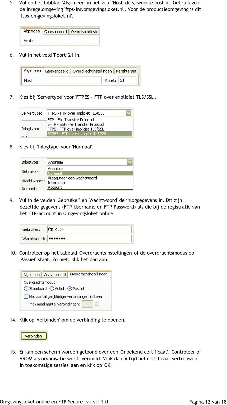 Vul in de velden 'Gebruiker' en 'Wachtwoord' de inloggegevens in. Dit zijn dezelfde gegevens (FTP Username en FTP Password) als die bij de registratie van het FTP-account in Omgevingsloket online. 10.