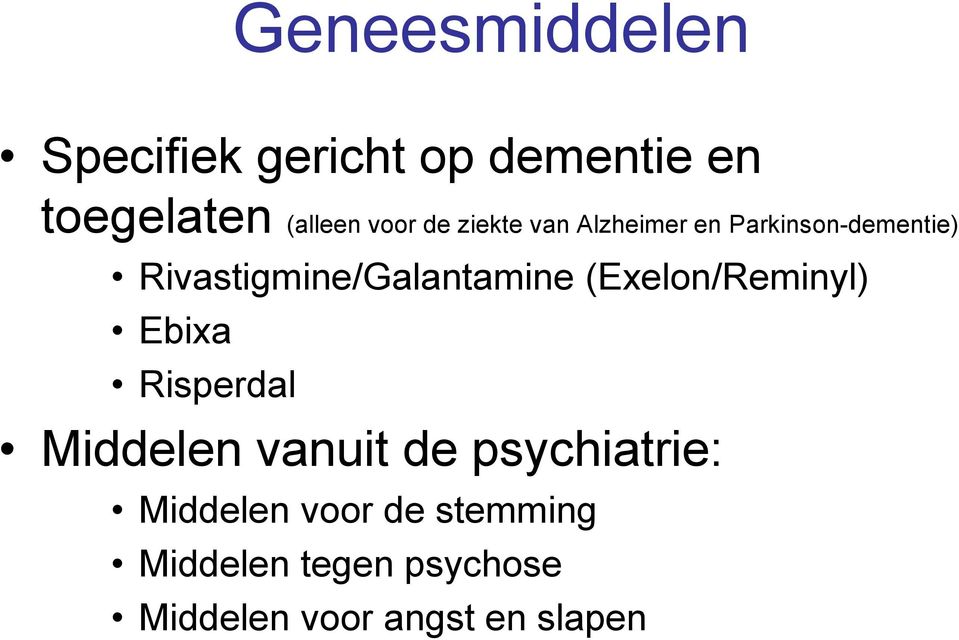 (Exelon/Reminyl) Ebixa Risperdal Middelen vanuit de psychiatrie: