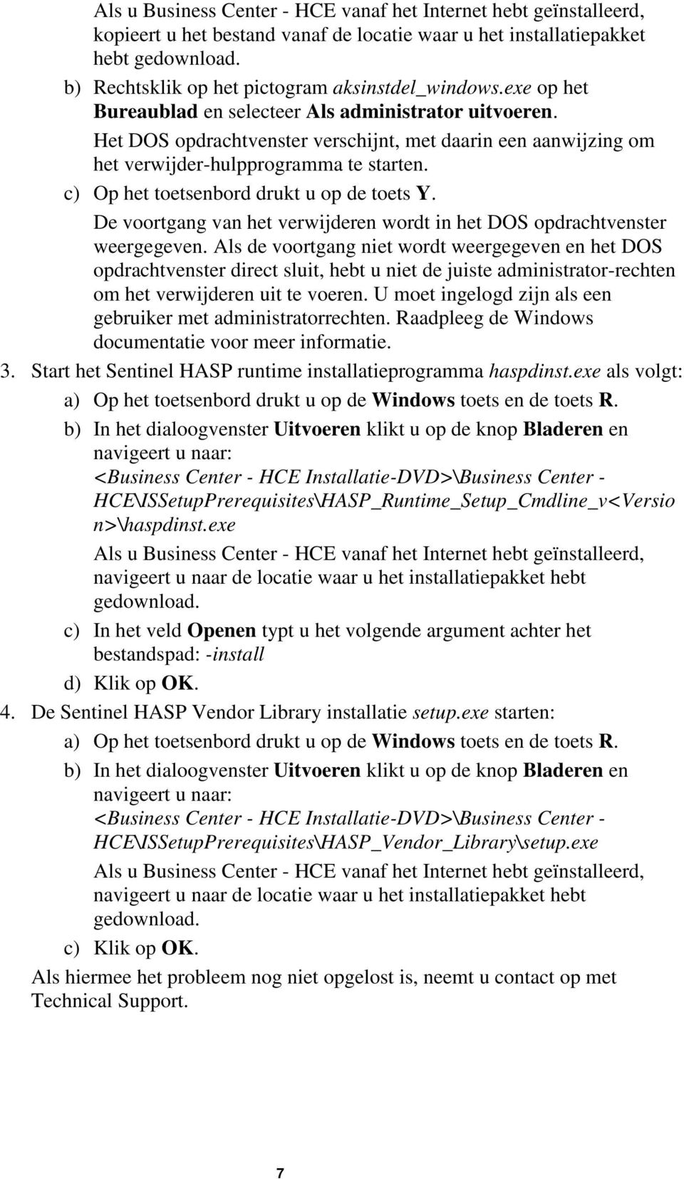 Het DOS opdrachtvenster verschijnt, met daarin een aanwijzing om het verwijder-hulpprogramma te starten. c) Op het toetsenbord drukt u op de toets Y.