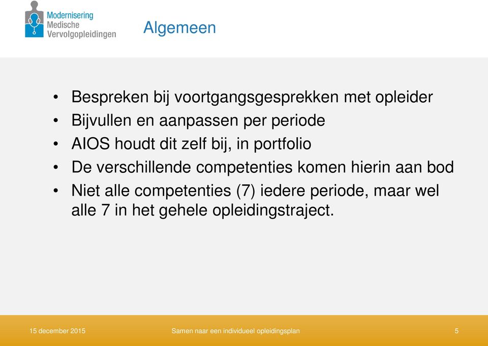 hierin aan bod Niet alle competenties (7) iedere periode, maar wel alle 7 in het