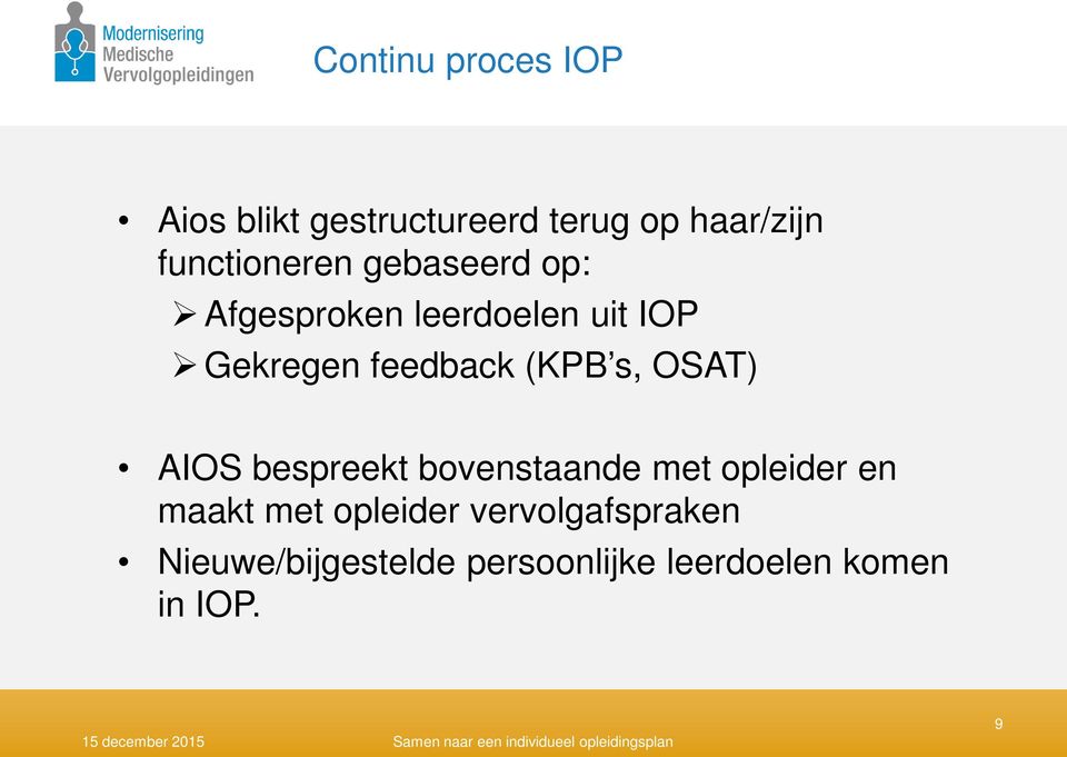 bovenstaande met opleider en maakt met opleider vervolgafspraken Nieuwe/bijgestelde